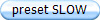 preset SLOW